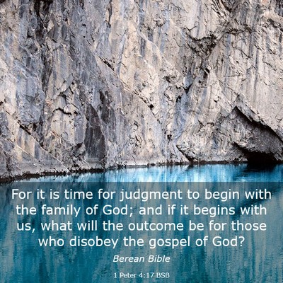 Picture 03 - 1 Peter 4:17 BSB - For it is time for judgment to begin with the - Bible Verse Picture