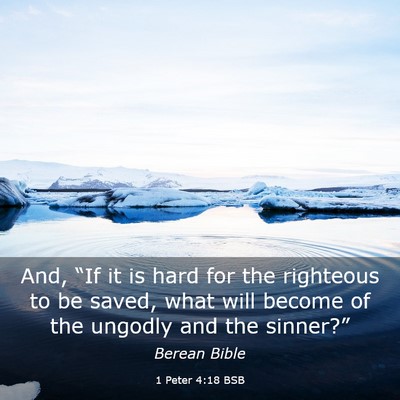 Picture 03 - 1 Peter 4:18 BSB - And, “If it is hard for the righteous to be - Bible Verse Picture