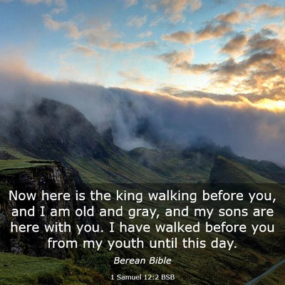 Picture 03 - 1 Samuel 12:2 BSB - Now here is the king walking before you, and I am - Bible Verse Picture