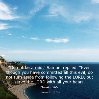 Picture 03 - 1 Samuel 12:20 BSB - “Do not be afraid,” Samuel replied. “Even - Bible Verse Picture