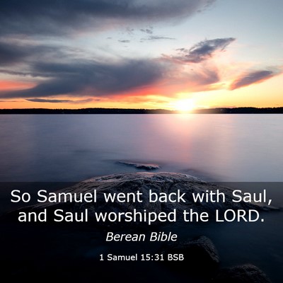 Picture 03 - 1 Samuel 15:31 BSB - So Samuel went back with Saul, and Saul worshiped - Bible Verse Picture