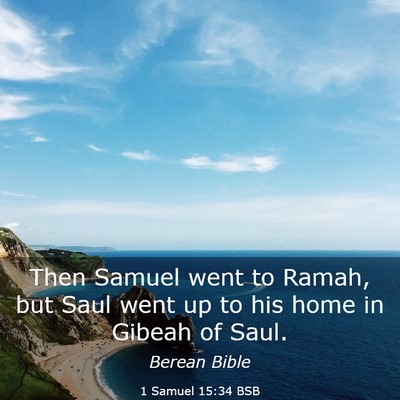 Picture 03 - 1 Samuel 15:34 BSB - Then Samuel went to Ramah, but Saul went up to - Bible Verse Picture