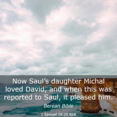 Picture 03 - 1 Samuel 18:20 BSB - Now Saul’s daughter Michal loved David, and - Bible Verse Picture