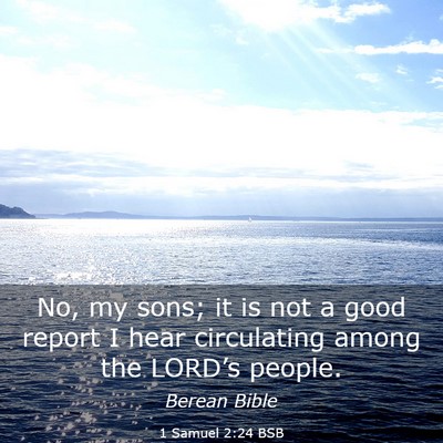 Picture 03 - 1 Samuel 2:24 BSB - No, my sons; it is not a good report I hear - Bible Verse Picture