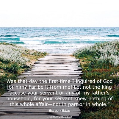 Picture 03 - 1 Samuel 22:15 BSB - Was that day the first time I inquired of God for - Bible Verse Picture
