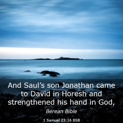 Picture 03 - 1 Samuel 23:16 BSB - And Saul’s son Jonathan came to David in Horesh - Bible Verse Picture