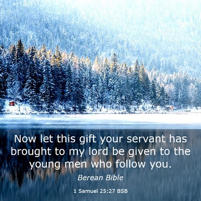 Picture 03 - 1 Samuel 25:27 BSB - Now let this gift your servant has brought to my - Bible Verse Picture