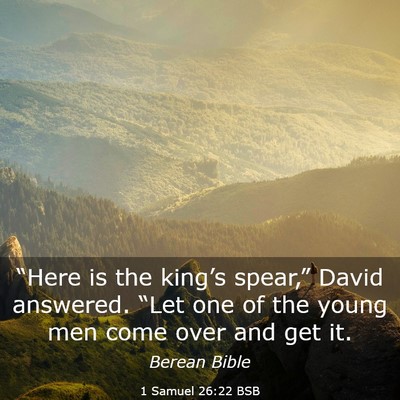 Picture 03 - 1 Samuel 26:22 BSB - “Here is the king’s spear,” David answered. - Bible Verse Picture