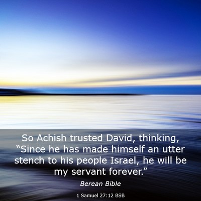 Picture 03 - 1 Samuel 27:12 BSB - So Achish trusted David, thinking, “Since he - Bible Verse Picture
