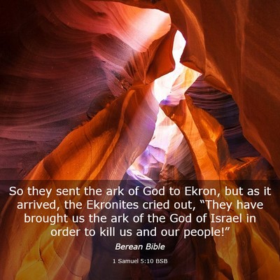 Picture 03 - 1 Samuel 5:10 BSB - So they sent the ark of God to Ekron, but as it - Bible Verse Picture