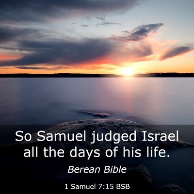 Picture 03 - 1 Samuel 7:15 BSB - So Samuel judged Israel all the days of his - Bible Verse Picture