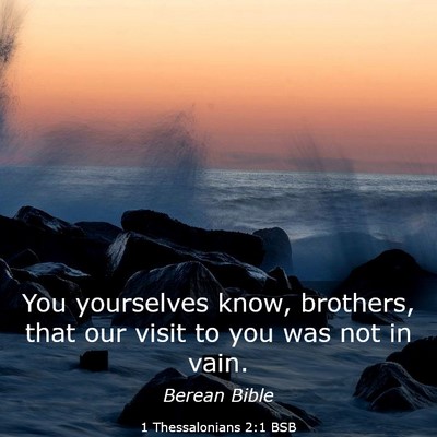 Picture 03 - 1 Thessalonians 2:1 BSB - You yourselves know, brothers, that our visit to - Bible Verse Picture
