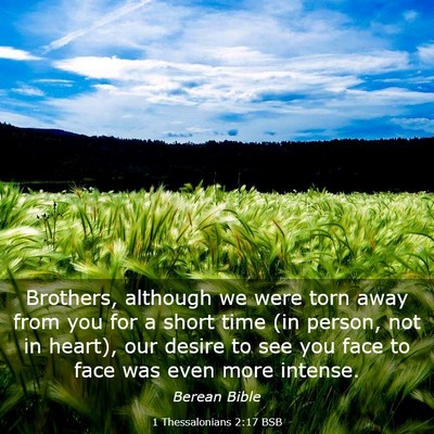 Picture 03 - 1 Thessalonians 2:17 BSB - Brothers, although we were torn away from you for - Bible Verse Picture