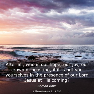 Picture 03 - 1 Thessalonians 2:19 BSB - After all, who is our hope, our joy, our crown of - Bible Verse Picture