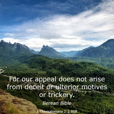 Picture 03 - 1 Thessalonians 2:3 BSB - For our appeal does not arise from deceit or - Bible Verse Picture
