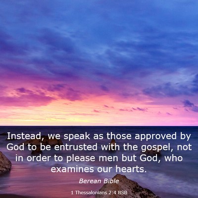 Picture 03 - 1 Thessalonians 2:4 BSB - Instead, we speak as those approved by God to be - Bible Verse Picture