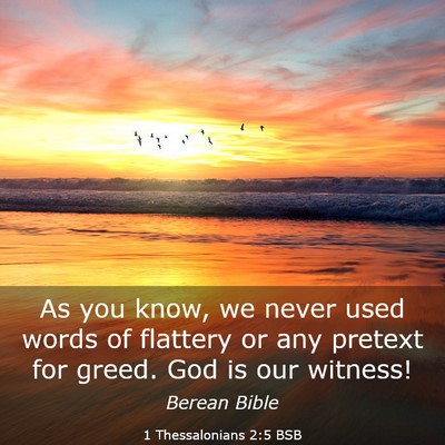 Picture 03 - 1 Thessalonians 2:5 BSB - As you know, we never used words of flattery or - Bible Verse Picture