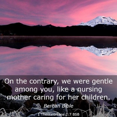 Picture 03 - 1 Thessalonians 2:7 BSB - On the contrary, we were gentle among you, like a - Bible Verse Picture