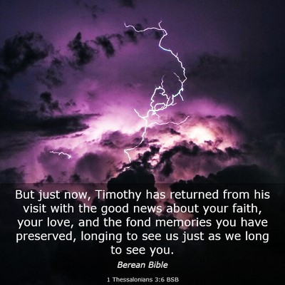Picture 03 - 1 Thessalonians 3:6 BSB - But just now, Timothy has returned from his visit - Bible Verse Picture