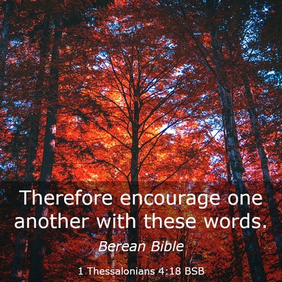 Picture 03 - 1 Thessalonians 4:18 BSB - Therefore encourage one another with these - Bible Verse Picture