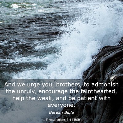 Picture 03 - 1 Thessalonians 5:14 BSB - And we urge you, brothers, to admonish the - Bible Verse Picture