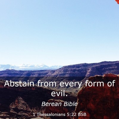 Picture 03 - 1 Thessalonians 5:22 BSB - Abstain from every form of - Bible Verse Picture