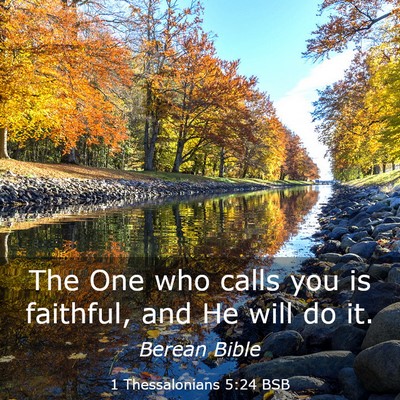 Picture 03 - 1 Thessalonians 5:24 BSB - The One who calls you is faithful, and He will do - Bible Verse Picture