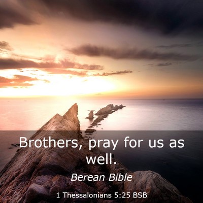Picture 03 - 1 Thessalonians 5:25 BSB - Brothers, pray for us as - Bible Verse Picture