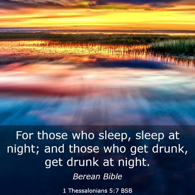 Picture 03 - 1 Thessalonians 5:7 BSB - For those who sleep, sleep at night; and those - Bible Verse Picture