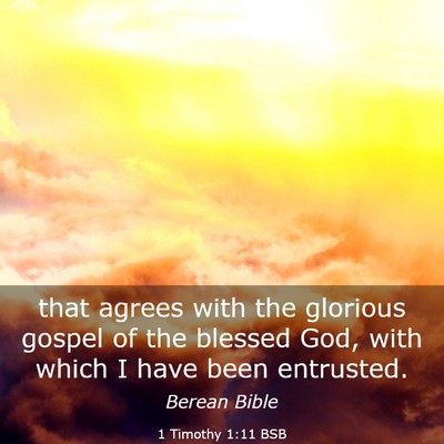 Picture 03 - 1 Timothy 1:11 BSB - that agrees with the glorious gospel of the - Bible Verse Picture