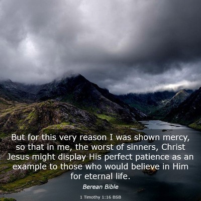 Picture 03 - 1 Timothy 1:16 BSB - But for this very reason I was shown mercy, so - Bible Verse Picture