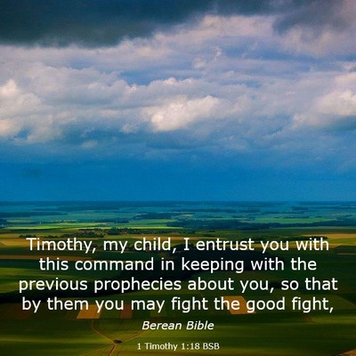 Picture 03 - 1 Timothy 1:18 BSB - Timothy, my child, I entrust you with this - Bible Verse Picture