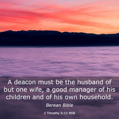 Picture 03 - 1 Timothy 3:12 BSB - A deacon must be the husband of but one wife, a - Bible Verse Picture