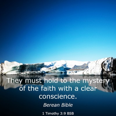 Picture 03 - 1 Timothy 3:9 BSB - They must hold to the mystery of the faith with a - Bible Verse Picture