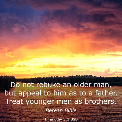 Picture 03 - 1 Timothy 5:1 BSB - Do not rebuke an older man, but appeal to him as - Bible Verse Picture