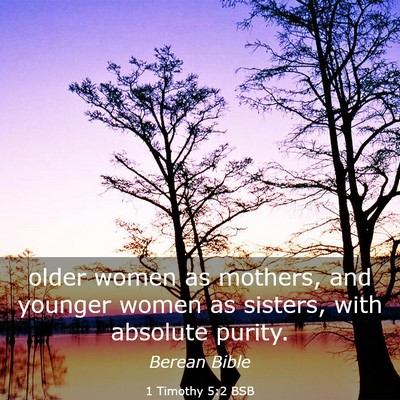 Picture 03 - 1 Timothy 5:2 BSB - older women as mothers, and younger women as - Bible Verse Picture
