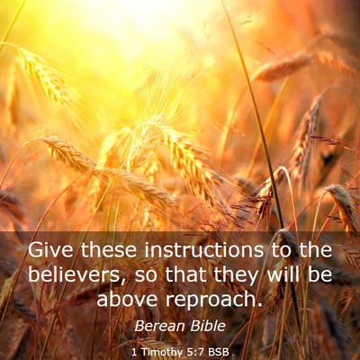 Picture 03 - 1 Timothy 5:7 BSB - Give these instructions to the believers, so that - Bible Verse Picture