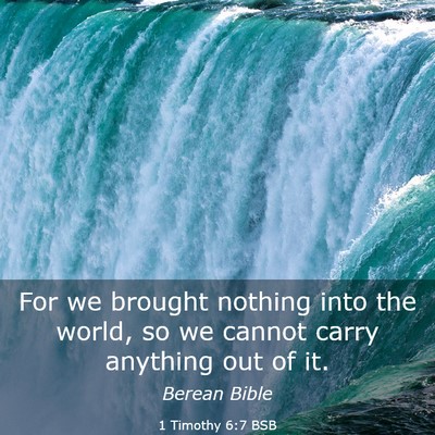 Picture 03 - 1 Timothy 6:7 BSB - For we brought nothing into the world, so we - Bible Verse Picture