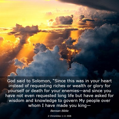 Picture 03 - 2 Chronicles 1:11 BSB - God said to Solomon, “Since this was in your - Bible Verse Picture