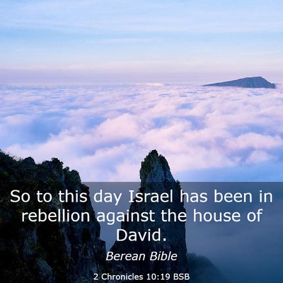 Picture 03 - 2 Chronicles 10:19 BSB - So to this day Israel has been in rebellion - Bible Verse Picture