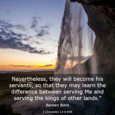 Picture 03 - 2 Chronicles 12:8 BSB - Nevertheless, they will become his servants, so - Bible Verse Picture