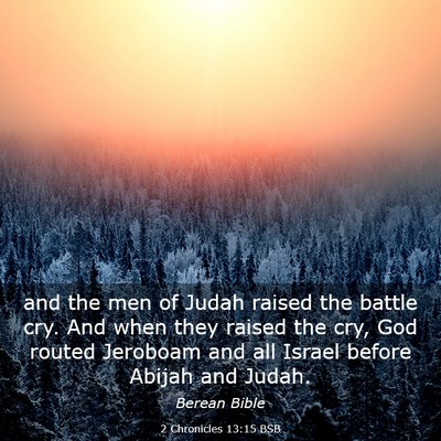 Picture 03 - 2 Chronicles 13:15 BSB - and the men of Judah raised the battle cry. And - Bible Verse Picture