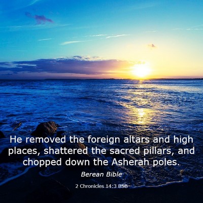 Picture 03 - 2 Chronicles 14:3 BSB - He removed the foreign altars and high places, - Bible Verse Picture