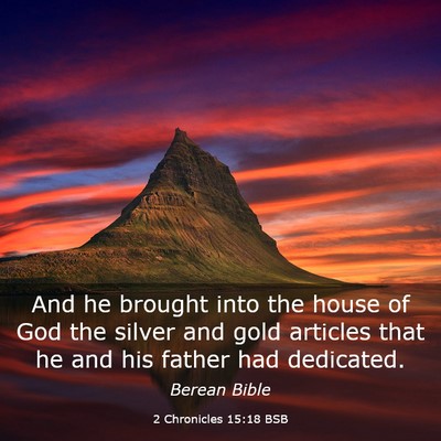 Picture 03 - 2 Chronicles 15:18 BSB - And he brought into the house of God the silver - Bible Verse Picture