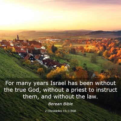 Picture 03 - 2 Chronicles 15:3 BSB - For many years Israel has been without the true - Bible Verse Picture