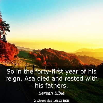 Picture 03 - 2 Chronicles 16:13 BSB - So in the forty-first year of his reign, Asa died - Bible Verse Picture