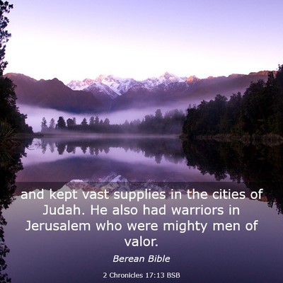 Picture 03 - 2 Chronicles 17:13 BSB - and kept vast supplies in the cities of Judah. He - Bible Verse Picture