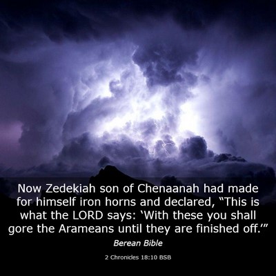 Picture 03 - 2 Chronicles 18:10 BSB - Now Zedekiah son of Chenaanah had made for - Bible Verse Picture