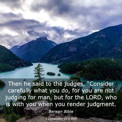 Picture 03 - 2 Chronicles 19:6 BSB - Then he said to the judges, “Consider carefully - Bible Verse Picture