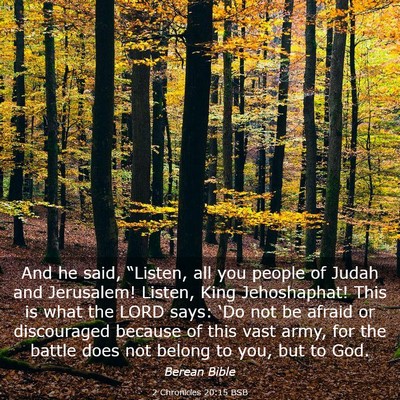 Picture 03 - 2 Chronicles 20:15 BSB - And he said, “Listen, all you people of Judah - Bible Verse Picture